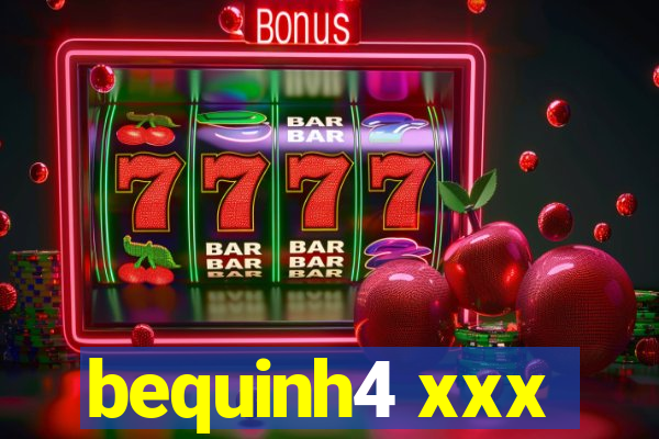 bequinh4 xxx